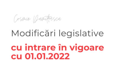 Modificări legislative cu intrare în vigoare cu 01.01.2022